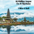 dj phillips vogue rec、FDJ Diana - I Miss U Bali