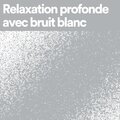 Relaxation profonde avec bruit blanc