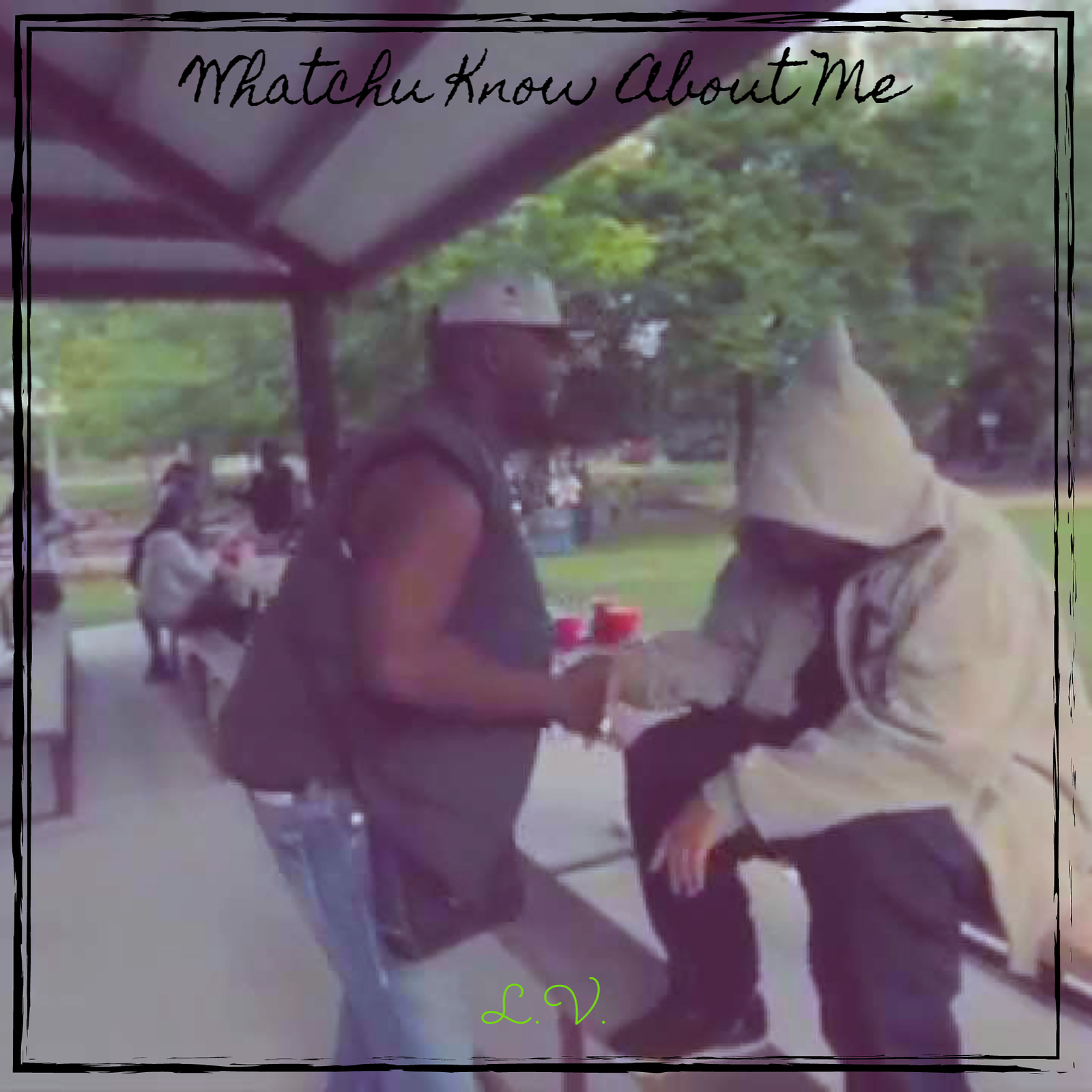 L.V. - Whatchu Know About Me