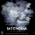 Inquisitive、NTWANA YASE BOZI、Purrple Haiize、BrazoT - SAYO'MOSHA (feat. Inquisitive & BrazoT, Purrple Haiize & Savage(SloloGvng))(Radio Edit)