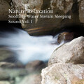 Nature Relaxation: Soothing Water Stream Sleeping Sound Vol. 1
