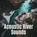 Acoustic River Sounds