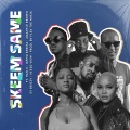 Skeem Same (feat. Mpho Sebina Amantle Brown EY Brizzy Veezo View & Han-C)