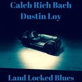 Dustin Loy、Caleb Trimbach - Land Locked Blues (feat. Dustin Loy)