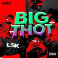 LSK - BIG THOT (Explicit)