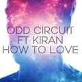 Odd Circuit、KIRAN - How To Love (feat. KIRAN)