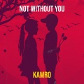 Kamro - Not Without You