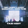 Sassafras x Good To Me (TAZI Edit)