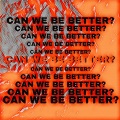 CAN WE BE BETTER?