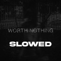 twisted - WORTH NOTHING (SLOWED) (Explicit)