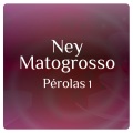 Pérolas 1 Com Ney Matogrosso