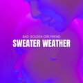 Bad Golden Girlfriend - Sweater Weather
