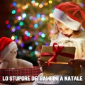 Lo Stupore Dei Bambini a Natale