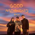 Good Morning (Remix) [Explicit]