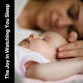 The Joy in Watching You Sleep