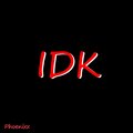 Phoenixx - IDK