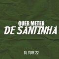 DJ Yure 22 - Quer Meter de Santinha (Explicit)