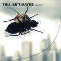 This Isn't Maybe - The Mixes