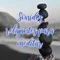 Sonidos relajantes para meditar
