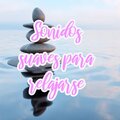 Sonidos suaves para relajarse