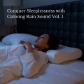 Conquer Sleeplessness with Calming Rain Sound Vol. 1