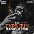 Typa Guy (BLACKPINK REMIX|Explicit)