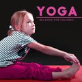 Yoga Relaxing for Children (Good Energy and Calming Music for School Season, Kids Affirmations)