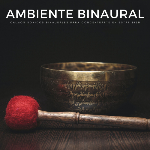Ambiente Binaural: Calmos Sonidos Binaurales Para Concentrarte En Estar Bien
