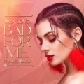 Bad For Me (Explicit)