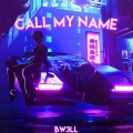 BW3LL - Call My Name (Explicit)