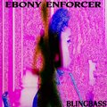Ebony Enforcer、DJm - Blingbass (Explicit)