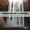 Atmosfera De Cachoeira: Cachoeiras Caindo Na Água Vol. 1