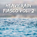 Heavy Rain Fiasco Vol. 2