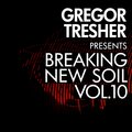 Gregor Tresher Presents Breaking New Soil, Vol. 10