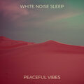 PEACEFUL VIBES - White Noise Sleep