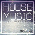HOUSE MUSIC ―Make a long story short―