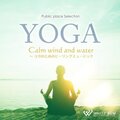 YOGA Calm wind and water ―ヨガのためのヒーリングミュージック―