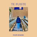 Felipe Romero、Luca Polonioli、Max Vicinelli - Te Fuiste