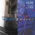 HUW、Bennett、Richard X Bennett - Wood / Water