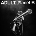 Adult.、Adam Lee Miller、Luke Hensahw、Justin Pearson、Nicola Kuperus、Planet B - Glass in the Trash