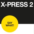 X-Press 2 - Say What!