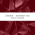 Truogxu、TrungHieu - Birthday *** (feat. TRUOGXU)(Remix)