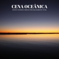 Cena Oceânica: Música Oceânica Serena Para Relaxamento Total