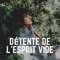 Détente de L'esprit Vide