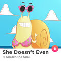 Snatch the Snail - She Doesn't Even