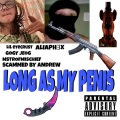 VALVIRUS、ScammedByAndrew、Lil Eyecrust、mischiEf 9019、gogy jeog - Long as My ***** (feat. ScammedByAndrew Lil Eyecrust mischiEf 9019 & gogy jeog)(Explicit)