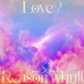 Love Reason why!!