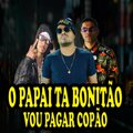 dj 2c、Mc Marofa、MC RD - O Papai Ta Bonitão, Vou Pagar Copão (feat. mc Marofa & Mc Rd)