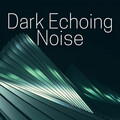 Dark Echoing Noise