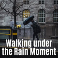 Walking under the Rain Moment
